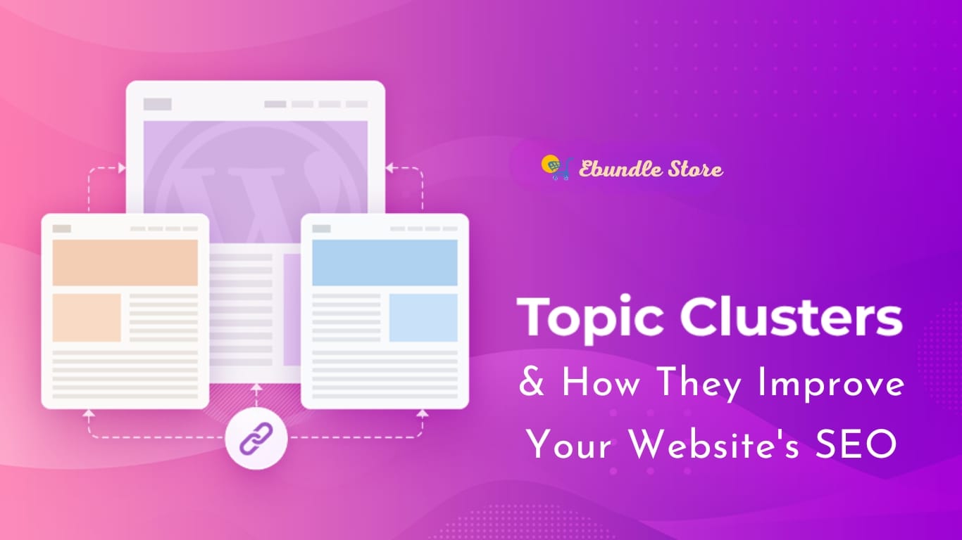 Topic Clusters & How They Improve Your Website's SEO